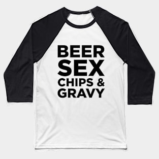 Beer, Sex, chips and gravy Baseball T-Shirt